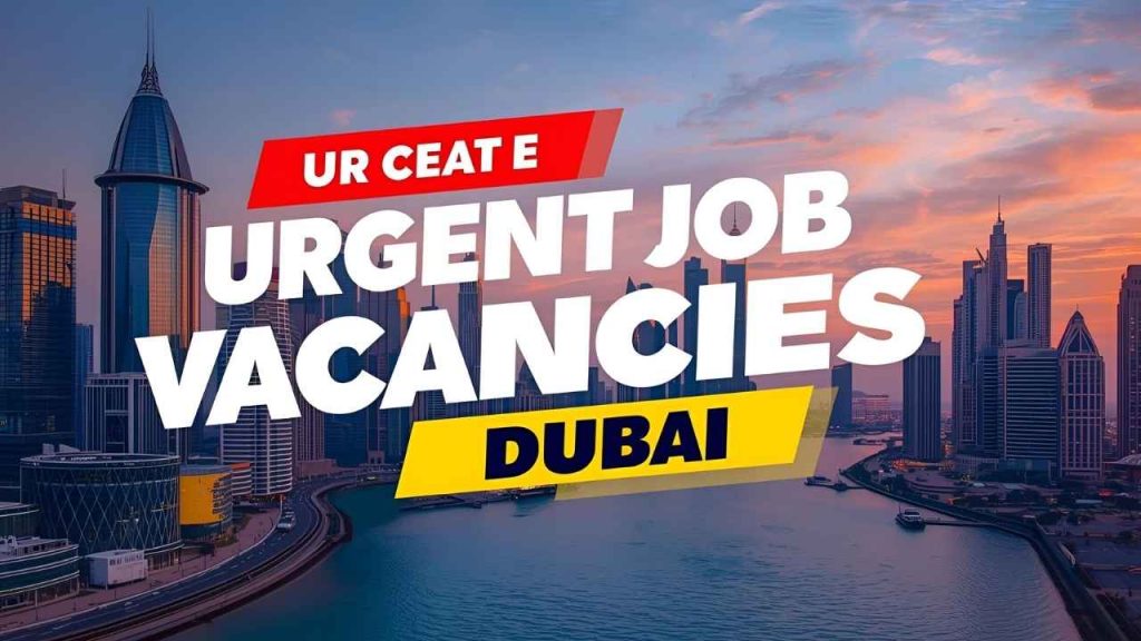 Top 10 Urgent Job Vacancies in Dubai for 2025